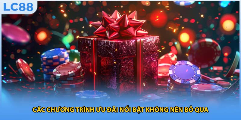 Các chương trình ưu đãi nổi bật không nên bỏ qua