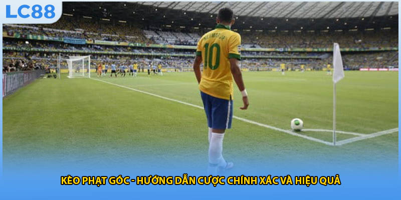 Kèo Phạt Góc - Hướng Dẫn Cược Chính Xác Và Hiệu Quả