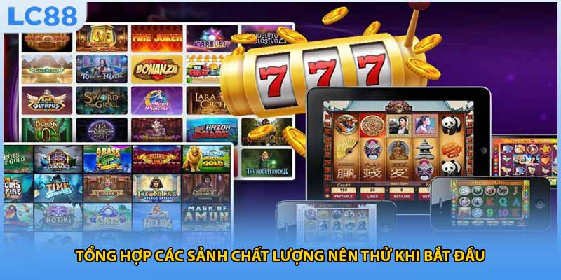 Tổng hợp các sảnh chất lượng nên thử khi bắt đầu